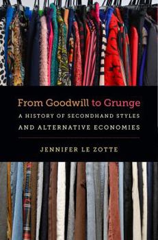 Paperback From Goodwill to Grunge: A History of Secondhand Styles and Alternative Economies Book