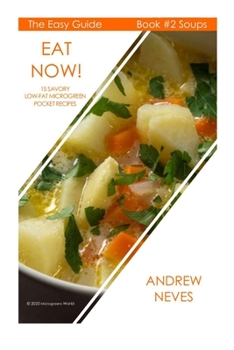 Paperback Eat Now! Microgreen Soups: 15 Savory Low Fat Pocket Recipes Book