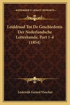 Paperback Leiddraad Tot De Geschiedenis Der Nederlandsche Letterkunde, Part 1-4 (1854) [Dutch] Book