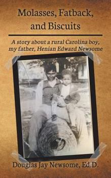 Paperback Molasses, Fatback, and Biscuits: A story about a rural Carolina boy, my father, Henian Edward Newsome Book