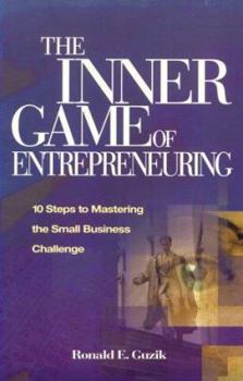 Paperback The Inner Game of Entrepreneuring: 10 Steps to Mastering the Small Business Challenge Book