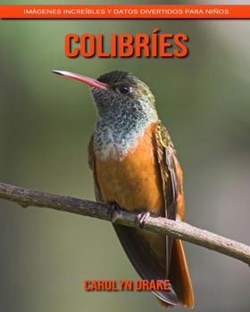 Colibríes: Imágenes increíbles y datos divertidos para niños (Spanish Edition)