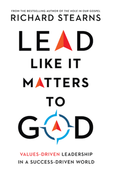Hardcover Lead Like It Matters to God: Values-Driven Leadership in a Success-Driven World Book
