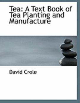Paperback Tea: A Text Book of Tea Planting and Manufacture [Large Print] Book