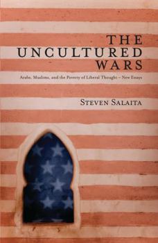 Paperback The Uncultured Wars: Arabs, Muslims and the Poverty of Liberal Thought - New Essays Book