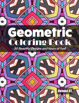 Paperback Geometric Coloring Book, Volume 31: 50 Beautiful Designs and Hours of Fun!! Book