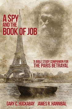 Paperback A Spy and the Book of Job: A Bible Study Companion for The Paris Betrayal Book