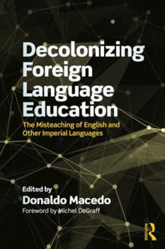 Paperback Decolonizing Foreign Language Education: The Misteaching of English and Other Colonial Languages Book