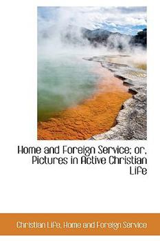 Paperback Home and Foreign Service; Or, Pictures in Active Christian Life Book