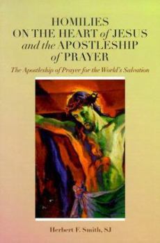 Hardcover Homilies on the Heart of Jesus and the Apostleship of Prayer: The Apostleship of Prayer for the World's Salvation Book