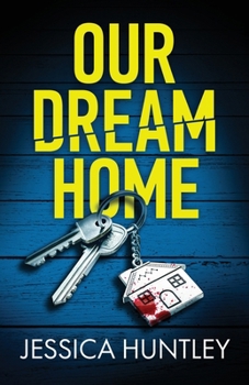 Our Dream Home: A totally addictive psychological thriller with a shocking final twist