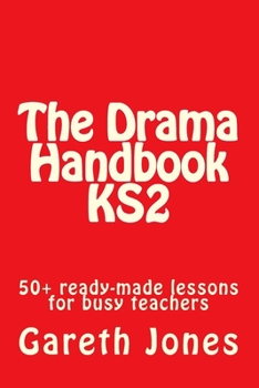 Paperback The Drama Handbook KS2: 50+ ready-made lessons for busy teachers Book