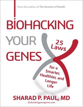 Hardcover Biohacking Your Genes: 25 Laws for a Smarter, Healthier, and Longer Life Book