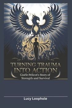 Paperback Turning Trauma Into Action: Gisèle Pelicot's Story of Strength and Survival Book
