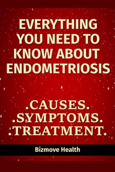 Paperback Everything you need to know about Endometriosis: Causes, Symptoms, Treatment Book