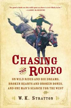 Hardcover Chasing the Rodeo: On Wild Rides and Big Dreams, Broken Hearts and Broken Bones, and One Man's Search for the West Book