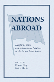 Hardcover Nations Abroad: Diaspora Politics And International Relations In The Former Soviet Union Book