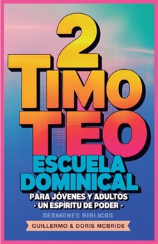 Un Espíritu de Poder: 2 Timoteo: Escuela Dominical (Clase Bíblica Dominical Para Jóvenes Y Adultos) (Spanish Edition)