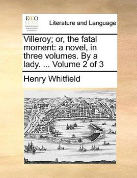 Paperback Villeroy; Or, the Fatal Moment: A Novel, in Three Volumes. by a Lady. ... Volume 2 of 3 Book