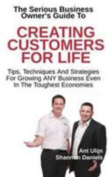 Paperback Creating Customers For Life: Tips, Techniques and Strategies for Growing ANY Business Book