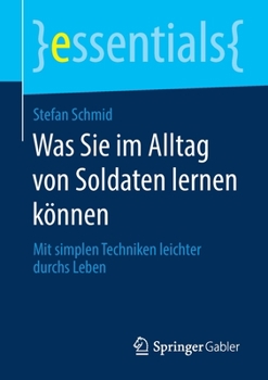 Paperback Was Sie Im Alltag Von Soldaten Lernen Können: Mit Simplen Techniken Leichter Durchs Leben [German] Book