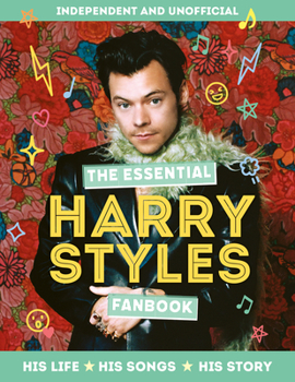 Hardcover The Essential Harry Styles Fanbook: His Life, His Songs, His Story Book