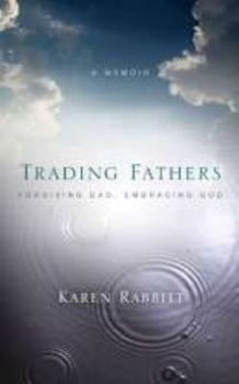 Paperback Trading Fathers: Forgiving Dad, Embracing God Book