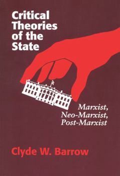 Paperback Critical Theories of the State: Marxist, Neomarxist, Postmarxist Book