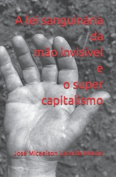 Paperback A lei sanguinária da mão invisível e o super capitalismo [Portuguese] Book