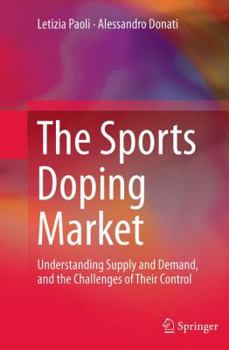 Paperback The Sports Doping Market: Understanding Supply and Demand, and the Challenges of Their Control Book