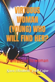 Paperback Virtuous Woman (Young) Who Will Find Her?: From young to woman. Book