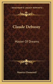Claude Debussy: Master Of Dreams