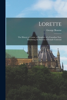 Paperback Lorette [microform]: the History of Louise, a Daughter of a Canadian Nun, Exhibiting the Interior of Female Convents Book