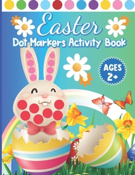 Paperback Easter Dot Markers Activity Book Ages 2+: Learn Easter Dot Marker Coloring & Easy Toddler And Preschool Kids Paint Dauber Coloring Easter Basket Singl Book