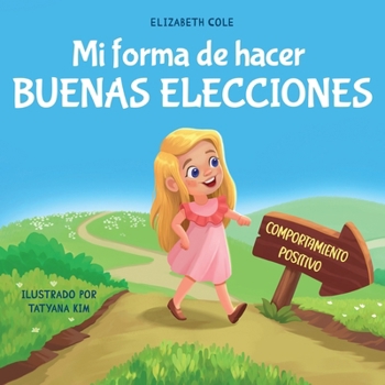 Paperback Mi forma de hacer buenas elecciones: Libro infantil sobre comportamiento positivo y comprensión de las consecuencias que enseña a los niños a elegir, [Spanish] Book