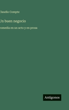 Hardcover Un buen negocio: comedia en un acto y en prosa [Spanish] Book