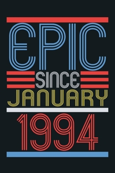 Epic since january 1994: blank lined notebook / journal (6x9) to offer as 26th Birthday Gift Idea for Women And Men anniversary