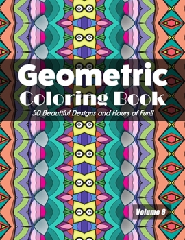 Paperback Geometric Coloring Book Volume 6: 50 Beautiful Designs and Hours of Fun!! Book