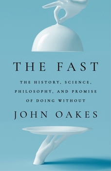 Paperback The Fast: The History, Science, Philosophy, and Promise of Doing Without Book