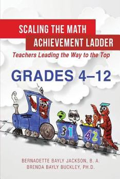 Paperback Scaling the Math Achievement Ladder Grades 4-12: Teachers Leading the Way to the Top Book