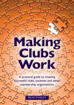Paperback Making Clubs Work: A practical guide to creating successful clubs, societies and other membership organisations Book