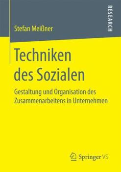Paperback Techniken Des Sozialen: Gestaltung Und Organisation Des Zusammenarbeitens in Unternehmen [German] Book