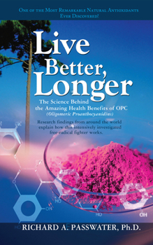 Paperback Live Better, Longer: The Science Behind the Amazing Health Benefits of Opc Book