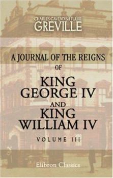 Paperback The Greville Memoirs. A Journal of the Reigns of King George IV and King William IV: Volume 3 Book