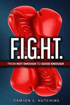 Paperback F.I.G.H.T.: From Not Enough to Good Enough Book