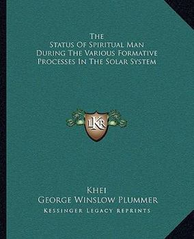 Paperback The Status Of Spiritual Man During The Various Formative Processes In The Solar System Book