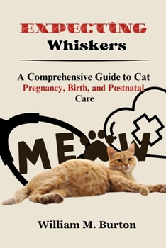 Paperback Expecting Whiskers: A Comprehensive Guide to Cat Pregnancy, Birth, and Postnatal Care Book