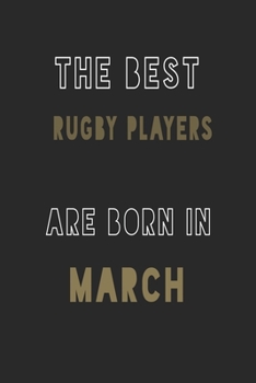 The Best Rugby players are Born in March journal: 6*9 Lined Diary Notebook, Journal or Planner and Gift with 120 pages