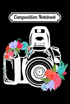 Composition Notebook: Womens Photographer Gift Idea Camera Flowers Smile Photography  Journal/Notebook Blank Lined Ruled 6x9 100 Pages