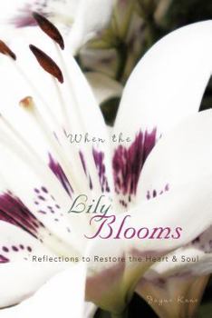 Paperback When the Lily Blooms: Reflections to Restore the Heart and Soul Book